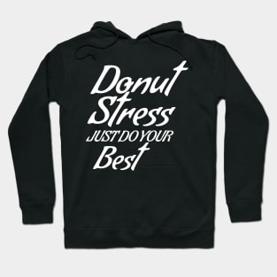 Donut Stress. Just Do Your Best. Hoodie